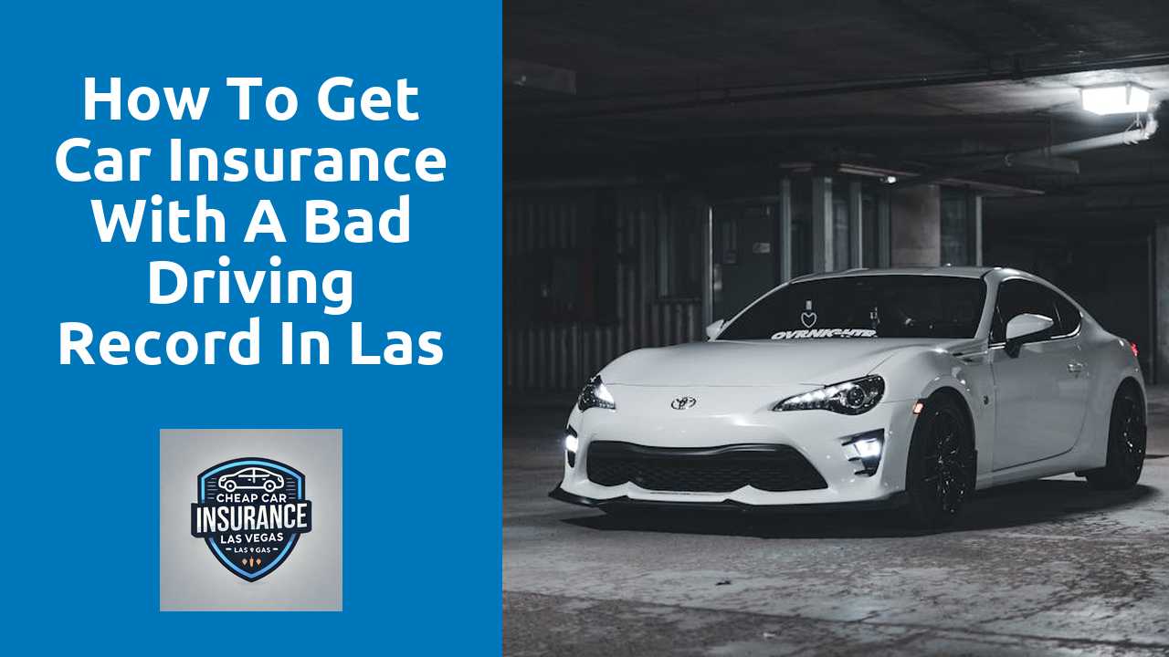 How to Get Car Insurance with a Bad Driving Record in Las Vegas